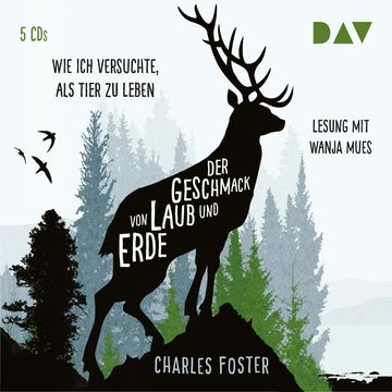 Der Geschmack von Laub und Erde. Wie ich versuchte, als Tier zu leben audiobook, Charles Foster