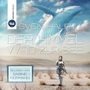 Der Himmel wird zur See - SF-Roman (Ungekürzt), Sven Haupt