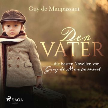Der Vater - die besten Novellen von Guy de Maupassant, Guy de Maupassant.