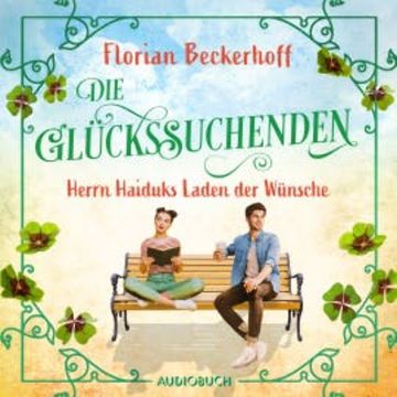Die Glückssuchenden: Herrn Haiduks Laden der Wünsche audiobook, Florian Beckerhoff