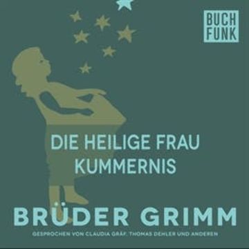 Die heilige Frau Kummernis audiobook, Brüder Grimm