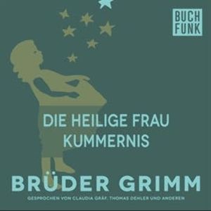 Die heilige Frau Kummernis, Brüder Grimm