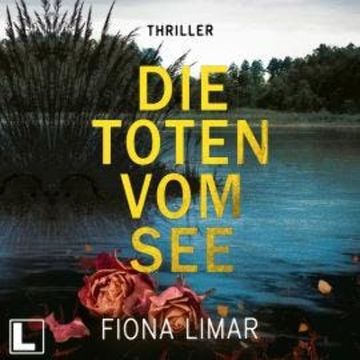 Die Toten vom See - Schleswig-Holstein-Krimi, Band 3 (ungekürzt) audiobook, Fiona Limar