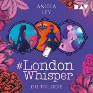 Die Trilogie Band 1-3 - #London Whisper (Ungekürzt), Aniela Ley