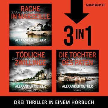 Die Zara und Zoë–Trilogie (Rache in Marseille, Tödliche Zwillinge, Die Tochter des Paten) audiobook, Alexander Oetker