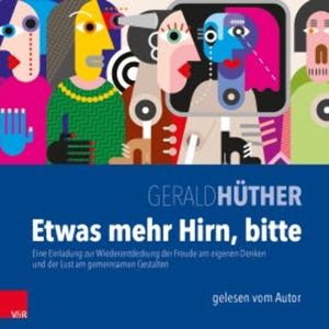 Etwas mehr Hirn, bitte, Gerald Hüther
