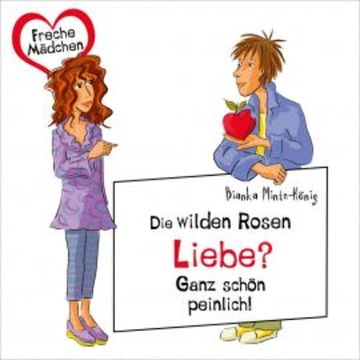 Freche Mädchen: Die Wilden Rosen: Liebe? Ganz schön peinlich! audiobook, Bianka Minte-König