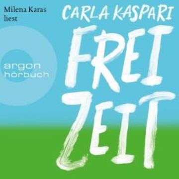 Freizeit (Ungekürzte Lesung) audiobook, Carla Kaspari