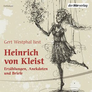 Gert Westphal liest Heinrich von Kleist. Erzählungen, Anekdoten und Briefe, Heinrich von Kleist