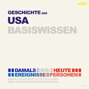 Geschichte der USA (Vereinigten Staaten von Amerika) - Damals bis heute. Ereignisse, Personen, Zusammenhänge (Ungekürzt), Bert Alexander Petzold