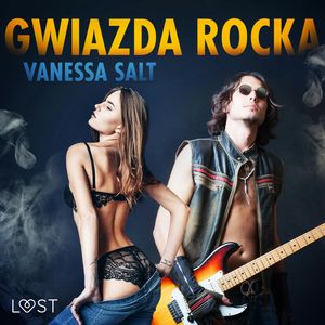 Gwiazda rocka. Opowiadanie erotyczne, Vanessa Salt