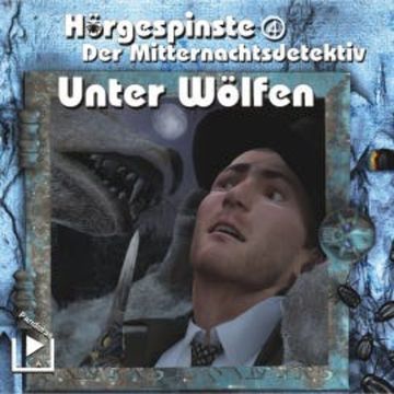 Hörgespinste 04 - Der Mitternachtsdetektiv: Unter Wölfen audiobook, Dane Rahlmeyer