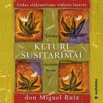 KETURI SUSITARIMAI. Toltekų išminties knyga siekiantiems asmeninės laisvės