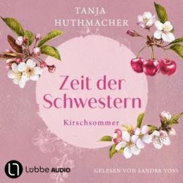 Kirschsommer - Zeit der Schwestern, Teil 2 (Ungekürzt) audiobook, Tanja Huthmacher