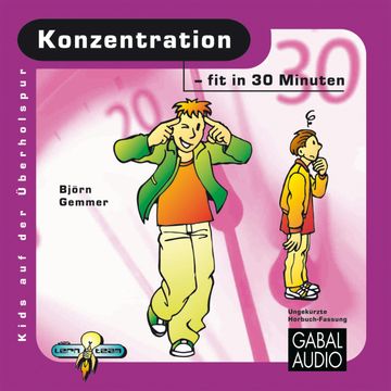 Konzentration - fit in 30 Minuten audiobook, Björn Gemmer