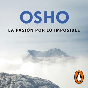 La pasión por lo imposible (OSHO habla de tú a tú), OSHO