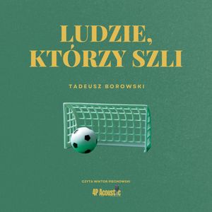Ludzie, którzy szli, Tadeusz Borowski