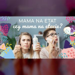Mama na etat czy mama na etacie? | ODC. 36 | mama lama, Anna Weber, Ola Woźniak