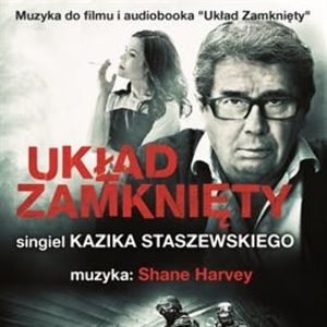 Muzyka do filmu i audiobooka Układ zamknięty, Janusz Zdunek, Kazik Staszewski, Shane Harvey
