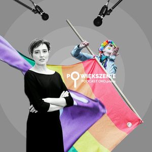 Osoby LGBT+ mówią. Specjalny odcinek "Powiększenia" z okazji Miesiąca Dumy, OKO.press