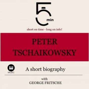 Peter Tchaikovsky: A short biography audiobook, 5 Minutes
