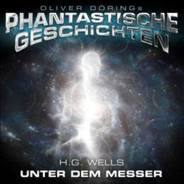 Phantastische Geschichten, Unter dem Messer audiobook, H.G. Wells