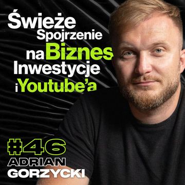 Przedsiębiorca o Inwestowaniu, Kryzysie, Rozwoju Kompetencji i Youtube - ft. Adrian Gorzycki #46 audiobook, Przemek Górczyk