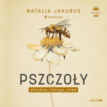 Pszczoły. Zbrodnia, intryga, miód audiobook, Natalia Jakubus