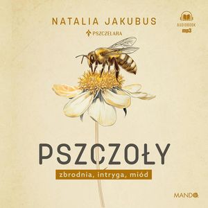 Pszczoły. Zbrodnia, intryga, miód, Natalia Jakubus
