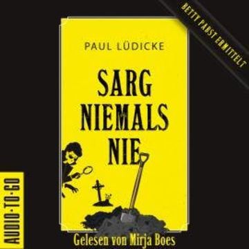 Sarg niemals nie - Betty-Pabst, Band 1 (ungekürzt) audiobook, Paul Lüdicke