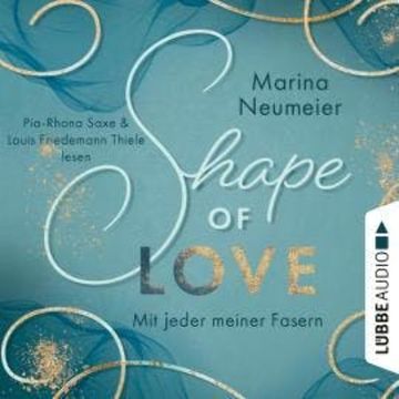 Shape of Love - Mit jeder meiner Fasern - Love-Reihe, Teil 1 (Ungekürzt) audiobook, Marina Neumeier
