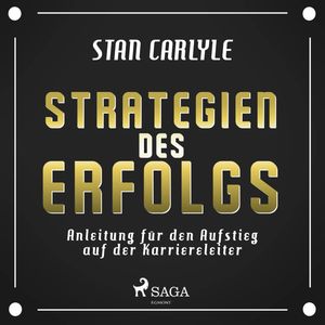 Strategien des Erfolgs - Anleitung für den Aufstieg auf der Karriereleiter, Stan Carlyle