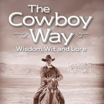 The Cowboy Way - Wisdom, Wit and Lore (Unabridged) audiobook, Duane S. Radford