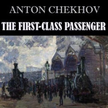 The First-Class Passenger audiobook, Anton Chekhov