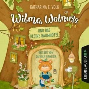 Wilma Walnuss und das kleine Baumhotel - Wilma Walnuss, Teil 1 (Ungekürzt), Katharina E. Volk