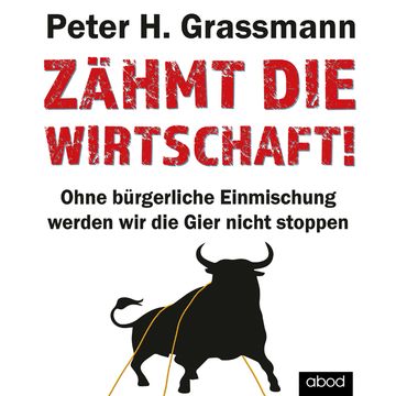 Zähmt die Wirtschaft! audiobook, Peter H. Grassmann
