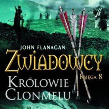 Królowie Clonmelu. Zwiadowcy. Tom 8 audiobook, John Flanagan