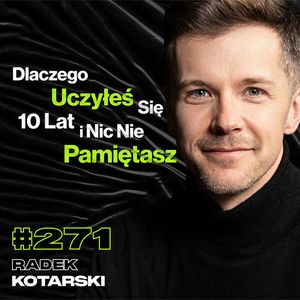 #271 Jak Kończy Się Praca Po 14 Godzin Dziennie? Dlaczego Ciągle Za Czymś Gonisz? - Radek Kotarski, Przemek Górczyk