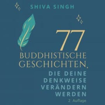 77 Buddhistische Geschichten, die deine Denkweise verändern werden audiobook, Shiva Singh