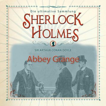 Abbey Grange (Sherlock Holmes - Die ultimative Sammlung) audiobook, Sir Arthur Conan Doyle.