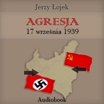Agresja 17 września 1939 roku audiobook, Jerzy Łojek
