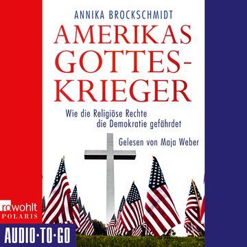 Amerikas Gotteskrieger - Wie die Religiöse Rechte die Demokratie gefährdet (ungekürzt) audiobook, Annika Brockschmidt
