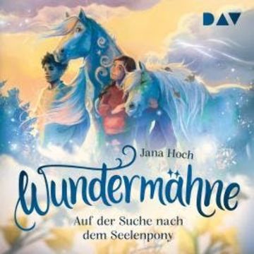 Auf der Suche nach dem Seelenpony - Wundermähne, Band 2 (Ungekürzt) audiobook, Jana Hoch