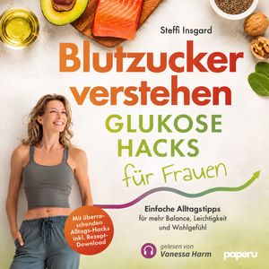 Blutzucker verstehen: Glukose-Hacks für Frauen, Steffi Insgard