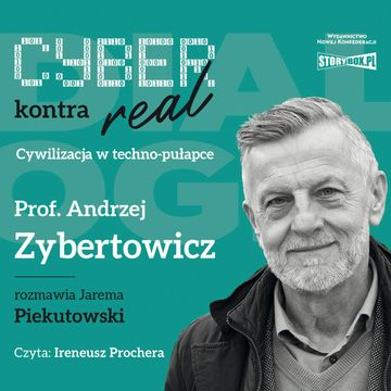 Cyber kontra real. Cywilizacja w techno-pułapce audiobook, Andrzej Zybertowicz, Jarema Piekutowski