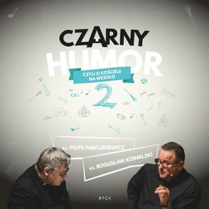 Czarny humor 2 czyli o kościele na wesoło, ks. Bogusław Kowalski, ks. Piotr Pawlukiewicz