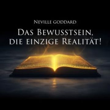 Das Bewusstsein, die einzige Realität! audiobook, Neville Goddard