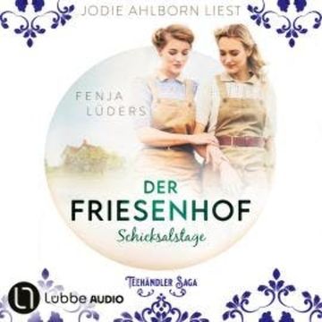 Der Friesenhof - Schicksalstage - Die Teehändler-Saga, Teil 2 (Ungekürzt) audiobook, Fenja Lüders
