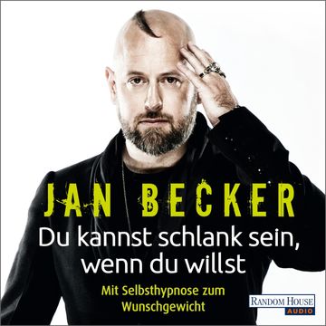Du kannst schlank sein, wenn du willst - Mit Selbsthypnose zum Wunschgewicht audiobook, Jan Becker