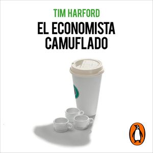 El economista camuflado (edición revisada y actualizada), Tim Harford